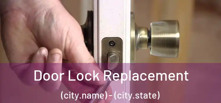 Door Lock Replacement (city.name) - (city.state)